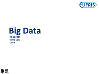 Big	
  Data
28.01.2013
Immo	
  Salo
Eufris
 