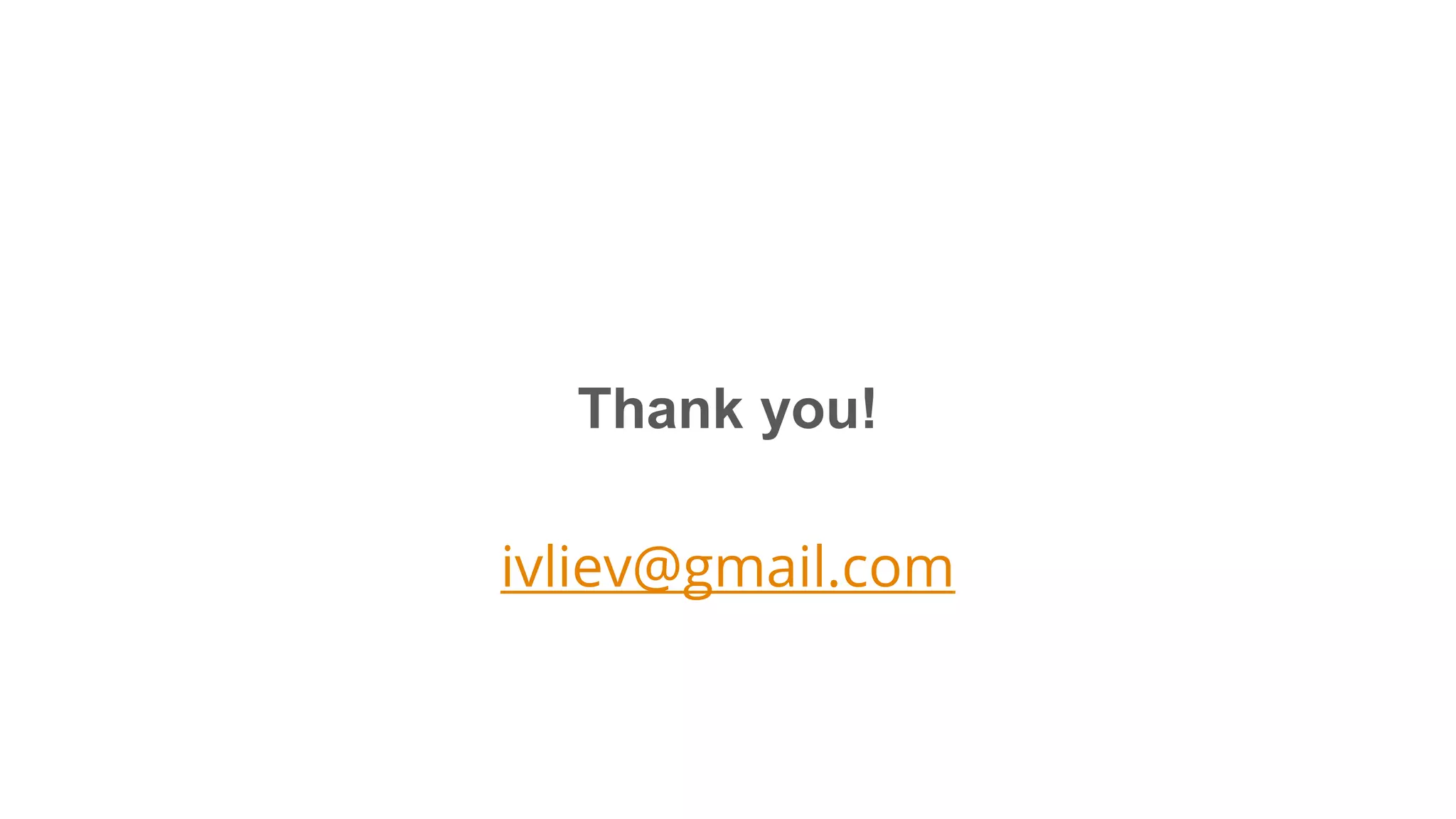 Thank you!
ivliev@gmail.com
 