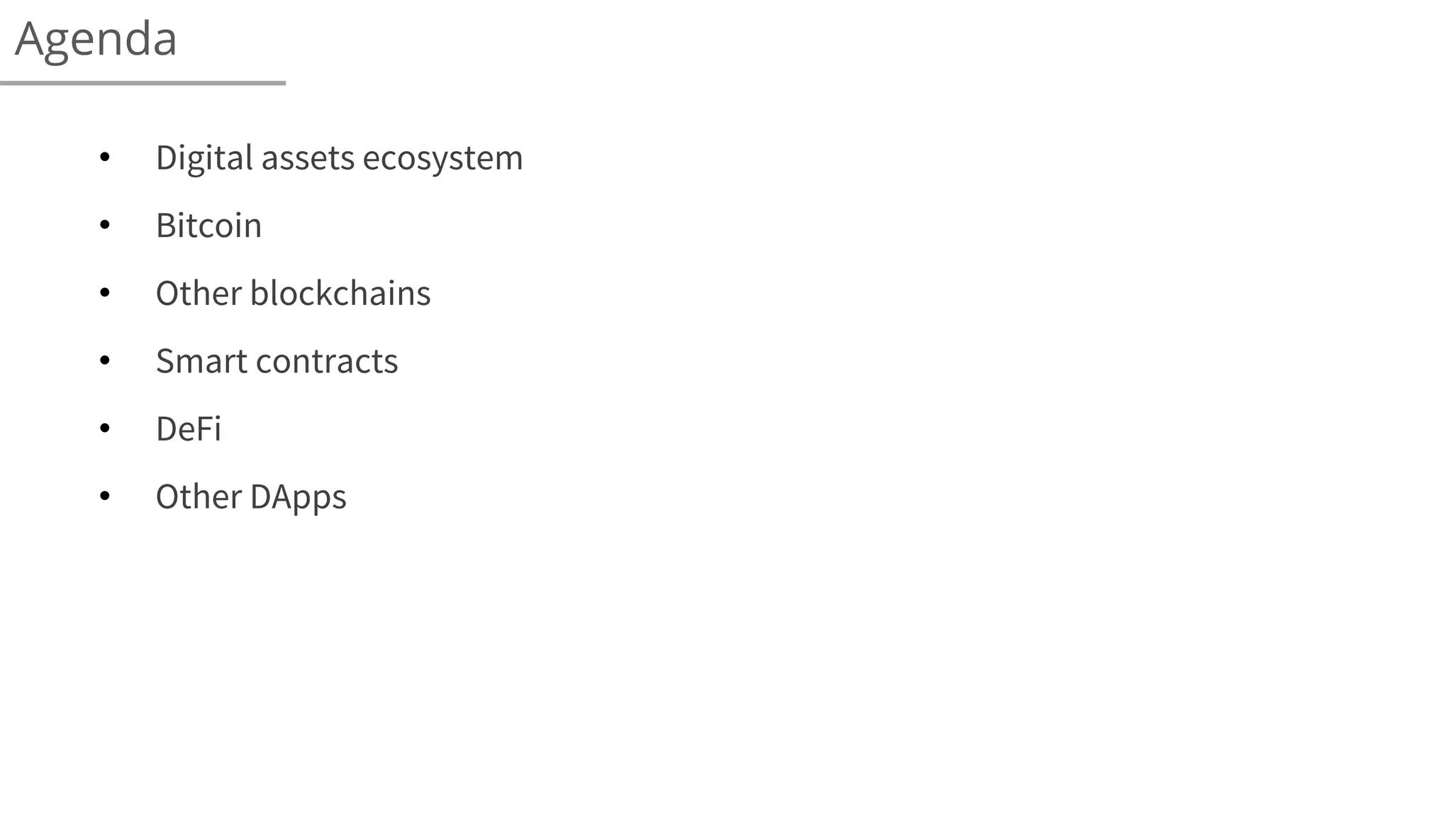 • Digital assets ecosystem
• Bitcoin
• Other blockchains
• Smart contracts
• DeFi
• Other DApps
Agenda
 