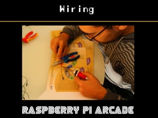 Wiring
RASPBERRY PI ARCADE
 