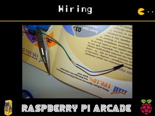 Wiring
RASPBERRY PI ARCADE
 