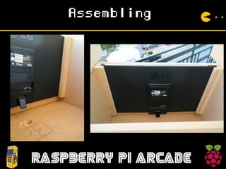 Assembling
RASPBERRY PI ARCADE
 