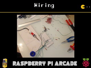 Wiring
RASPBERRY PI ARCADE
 