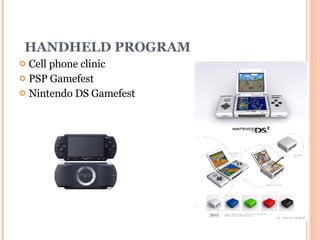HANDHELD PROGRAM Cell phone clinic PSP Gamefest Nintendo DS Gamefest 