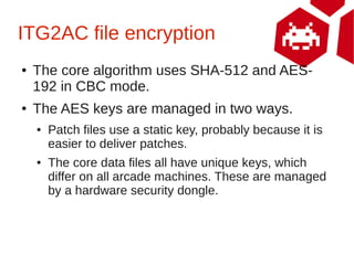 ITG2AC file encryption
●   The core algorithm uses SHA-512 and AES-
    192 in CBC mode.
●   The AES keys are managed in t...