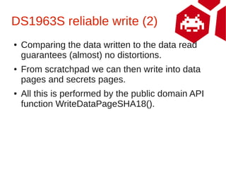 DS1963S reliable write (2)
●   Comparing the data written to the data read
    guarantees (almost) no distortions.
●   Fro...