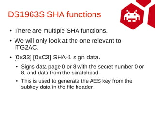 DS1963S SHA functions
●   There are multiple SHA functions.
●   We will only look at the one relevant to
    ITG2AC.
●   [...