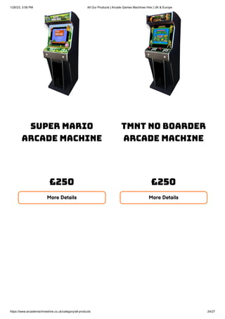1/26/23, 3:56 PM All Our Products | Arcade Games Machines Hire | UK & Europe
https://www.arcademachineshire.co.uk/category...