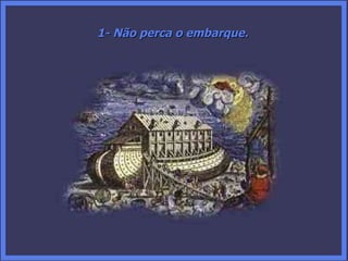 1- Não perca o embarque. 