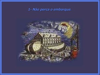 1- Não perca o embarque. 