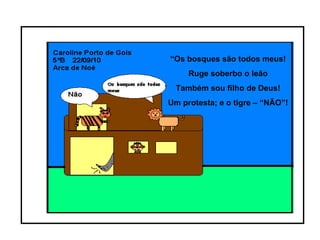 “ Os bosques são todos meus! Ruge soberbo o leão Também sou filho de Deus! Um protesta; e o tigre – “NÃO”! 