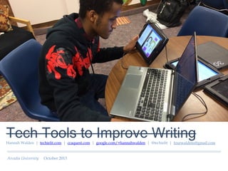 Tech Tools to Improve Writing
Hannah Walden | techielit.com | ccaquest.com | google.com/+hannahwalden | @techielit | fourwaldens@gmail.com

Arcadia University

October 2013

 