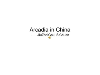 Arcadia in China ——JiuZhaiGou, SiChuan 