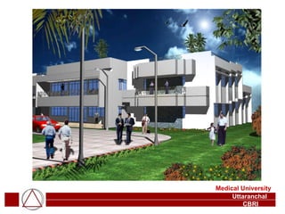 Medical University Uttaranchal  CBRI 