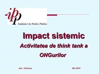 Impact sistemic Activitatea de think tank a ONGurilor   