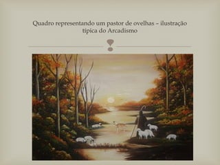 
Quadro representando um pastor de ovelhas – ilustração
típica do Arcadismo
 