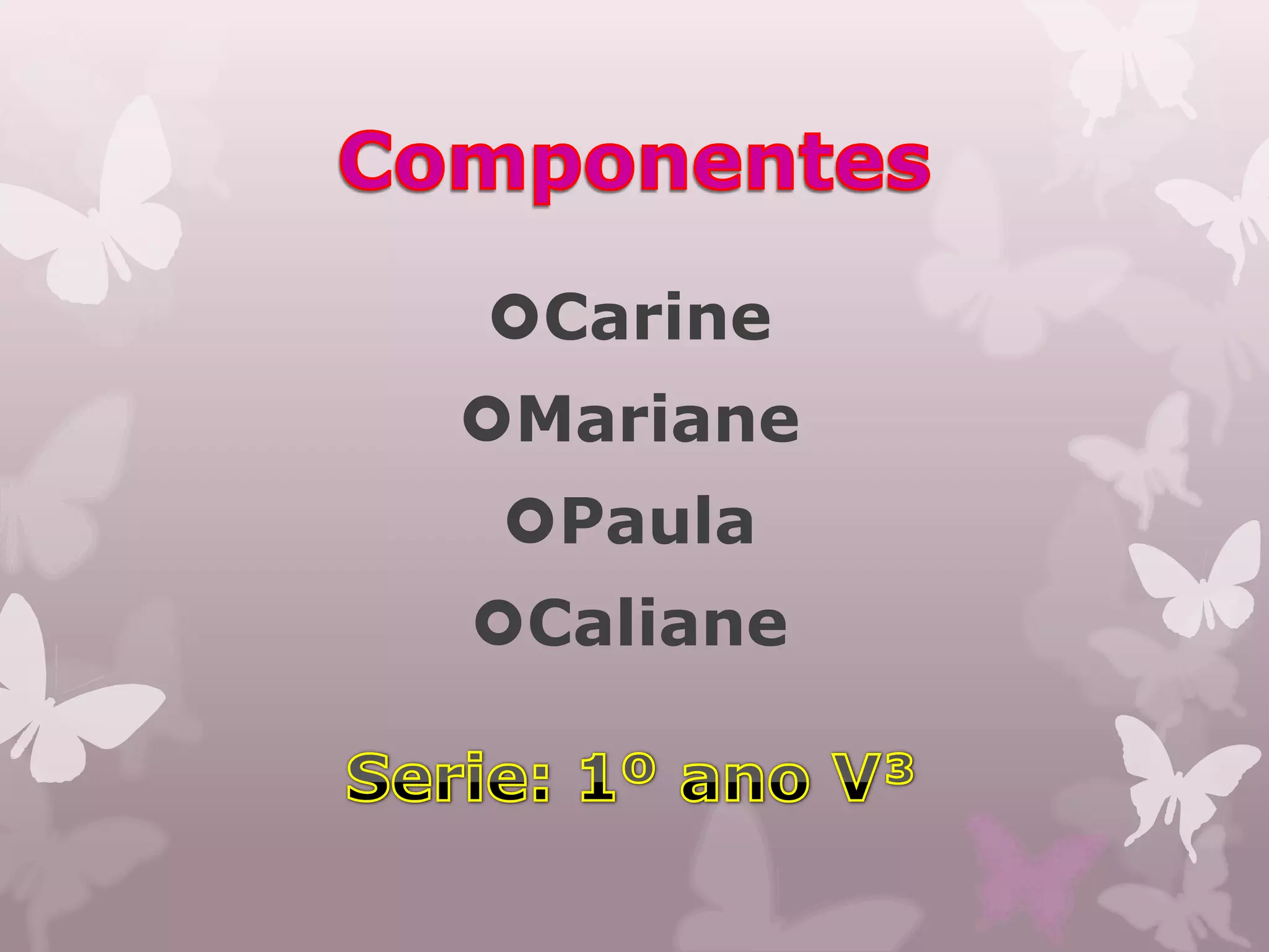 Carine
Mariane
 Paula
Caliane
 