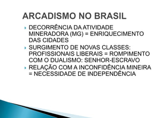  DECORRÊNCIA DA ATIVIDADE
MINERADORA (MG) = ENRIQUECIMENTO
DAS CIDADES
 SURGIMENTO DE NOVAS CLASSES:
PROFISSIONAIS LIBERAIS = ROMPIMENTO
COM O DUALISMO: SENHOR-ESCRAVO
 RELAÇÃO COM A INCONFIDÊNCIA MINEIRA
= NECESSIDADE DE INDEPENDÊNCIA
 