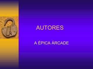 AUTORES
A ÉPICA ÁRCADE
 