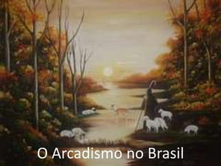 O Arcadismo no Brasil
 