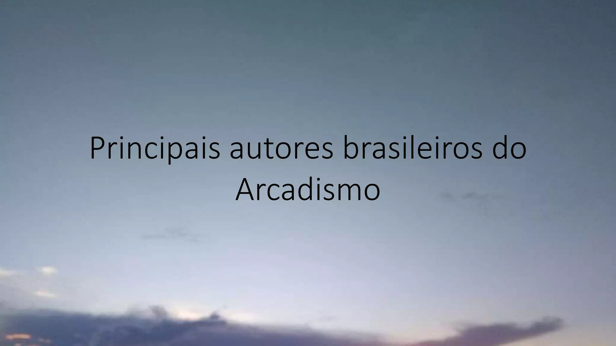 Principais autores brasileiros do
Arcadismo
 