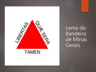 Lema da
Bandeira
de Minas
Gerais
 