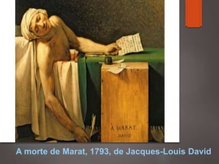 A morte de Marat, 1793, de Jacques-Louis David
 