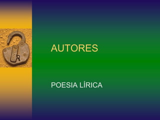 AUTORES
POESIA LÍRICA
 