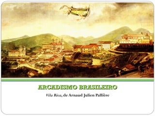 ARCADISMO BRASILEIRO Vila Rica , de Arnaud Julien Pallíère 