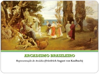 ARCADISMO BRASILEIRO Representação de Arcádia  (Friedrich August von Kaulbach) 