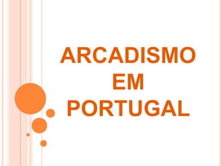 ARCADISMO
   EM
PORTUGAL
 