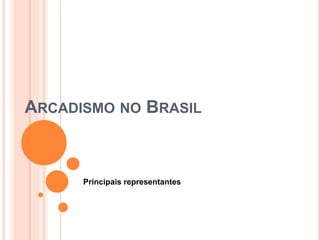 ARCADISMO NO BRASIL
Principais representantes
 