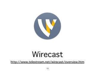 Wirecast
http://www.telestream.net/wirecast/overview.htm
10
 