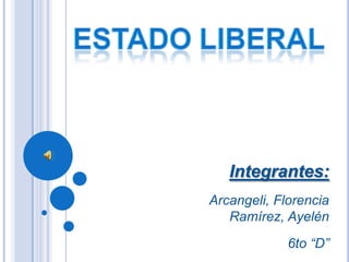 Integrantes:
Arcangeli, Florencia
   Ramírez, Ayelén
             6to “D”
 
