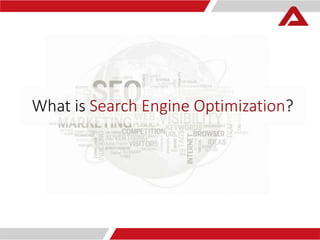What is Search Engine Optimization? 
 
