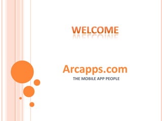 Arcapps.com
 THE MOBILE APP PEOPLE
 