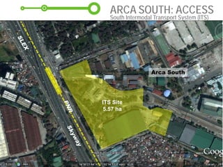 ARCA SOUTH: ACCESS
Integrated Transport Terminal
in South Korea
ITS Site
5.57 ha
Arca South
South Intermodal Transport System (ITS)
 