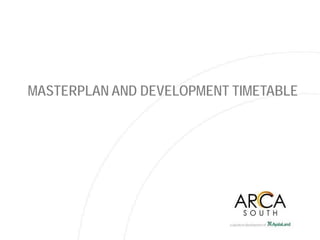MASTERPLAN AND DEVELOPMENT TIMETABLE
 