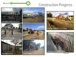 Demolition of old structures
Transport Terminal
Perimeter Fence Road Works
Drainage and Sewer Lines
Land development and utilities
Construction Progress
 