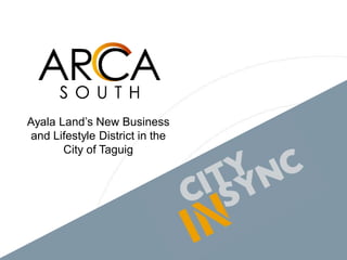 Ayala Land’s New Business
and Lifestyle District in the
City of Taguig
 
