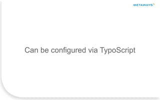 Can be configured via TypoScript
 