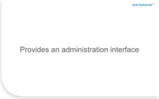 Provides an administration interface
 