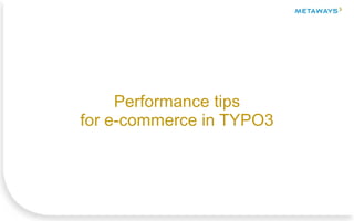Performance tips
for e-commerce in TYPO3
 