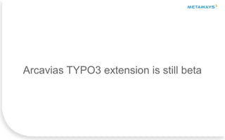 Arcavias TYPO3 extension is still beta
 