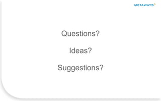 Questions?
Ideas?
Suggestions?
 