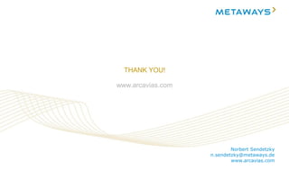 Stand Juli 2012 53/53
Norbert Sendetzky
n.sendetzky@metaways.de
www.arcavias.com
THANK YOU!
www.arcavias.com
 