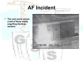 AF Incident The next scene shows a ball of flame totally engulfing the three workers 