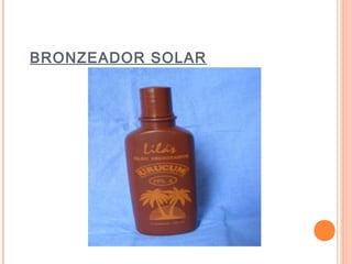 BRONZEADOR SOLAR
 
