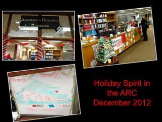 Holiday Spirit in
    the ARC
December 2012
 