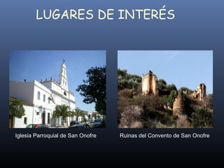 LUGARES DE INTERÉS Iglesia Parroquial de San Onofre Ruinas del Convento de San Onofre 